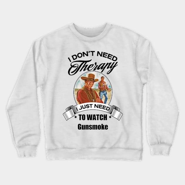 I Dont Need Therapy I Just Need To Watch Gunsmoke Crewneck Sweatshirt by GWCVFG